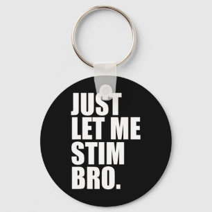 Just Let Me Stim Bro Funny Autism Awareness Month Key Ring
