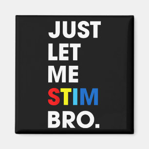 Just Let Me Stim Bro Funny Autism Awareness Month Magnet