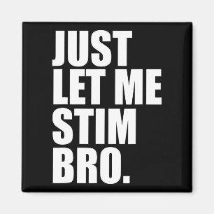Just Let Me Stim Bro Funny Autism Awareness Month  Magnet