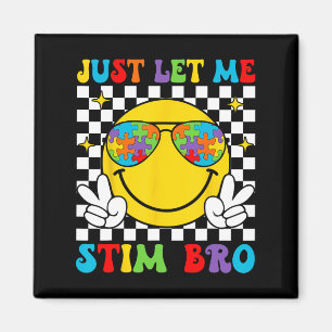Just Let Me Stim Bro Funny Autism Awareness Month Magnet
