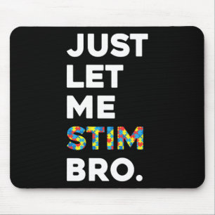Just Let Me Stim Bro Funny Autism Awareness Month  Mouse Mat