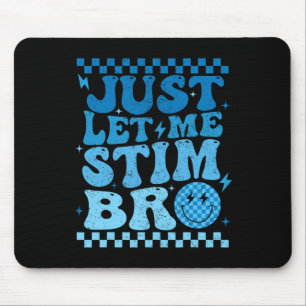Just Let Me Stim Bro Funny Autism Awareness Month  Mouse Mat