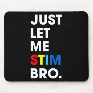 Just Let Me Stim Bro Funny Autism Awareness Month  Mouse Mat
