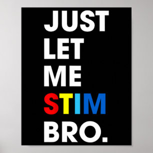 Just Let Me Stim Bro Funny Autism Awareness Month  Poster