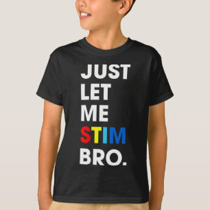 Just Let Me Stim Bro Funny Autism Awareness Month T-Shirt
