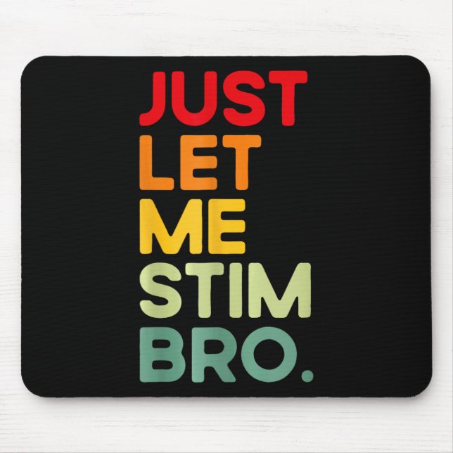 Just Let Me Stim Bro Funny Autism Awareness  Mouse Mat (Front)