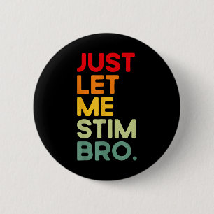 Just Let Me Stim Bro Funny Autism Awareness (on Ba 6 Cm Round Badge
