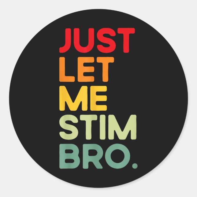 Just Let Me Stim Bro Funny Autism Awareness (on Ba Classic Round Sticker (Front)