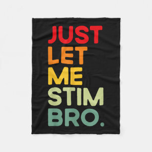 Just Let Me Stim Bro Funny Autism Awareness (on Ba Fleece Blanket