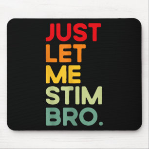 Just Let Me Stim Bro Funny Autism Awareness (on Ba Mouse Mat