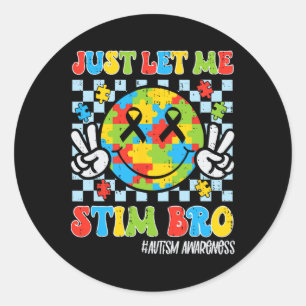 Just Let Me Stim Bro Funny Autism Awareness Smile Classic Round Sticker