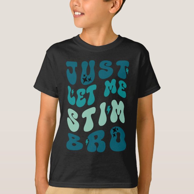 Just Let Me Stim Bro Funny Autism Awareness T-Shirt (Front)