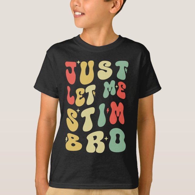  Just Let Me Stim Bro Funny Autism Awareness T-Shirt (Front)