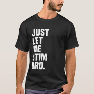 Just Let Me Stim Bro Funny Autism Awareness T-Shirt