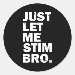 Just Let Me Stim Bro Funny Autism Mom Dad Kids Aut Classic Round Sticker