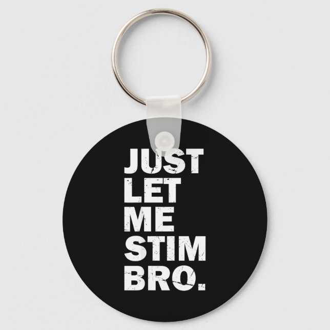 Just Let Me Stim Bro Funny Autism Mom Dad Kids Aut Key Ring (Front)