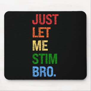 Just Let Me Stim Bro - Funny Boys Autism Awareness Mouse Mat