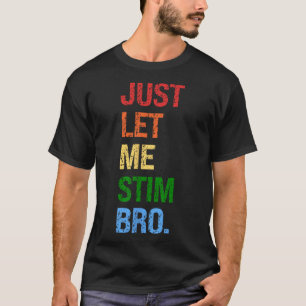 Just Let Me Stim Bro - Funny Boys Autism Awareness T-Shirt