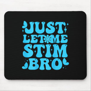 Just Let Me Stim Bro Funny Groovy Autism Awareness Mouse Mat