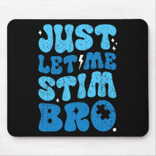 Just Let Me Stim Bro Funny Groovy Autism Awareness Mouse Mat
