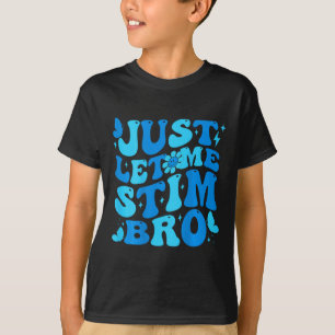 Just Let Me Stim Bro Funny Groovy Autism Awareness T-Shirt