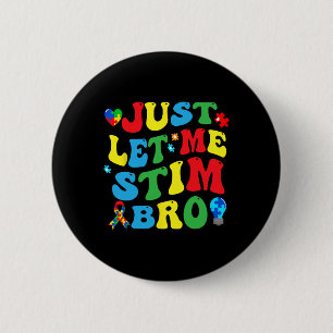 Just Let Me Stim Bro Kids Boys Funny Autism Awaren 6 Cm Round Badge