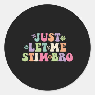 Just Let Me Stim Bro Kids Boys Funny Autism Awaren Classic Round Sticker