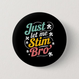 Just Let Me Stim Bro Kids Boys Men Funny Autism Aw 6 Cm Round Badge