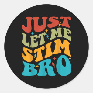 Just Let Me Stim Bro Kids Funny Autism Awareness M Classic Round Sticker