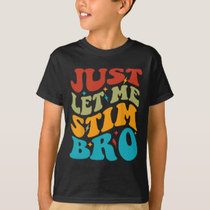 Just Let Me Stim Bro Kids Funny Autism Awareness M T-Shirt