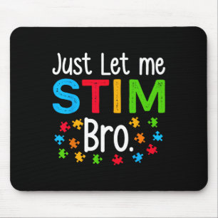 Just Let Me Stim Bro Neurodiversity Autism Awarene Mouse Mat