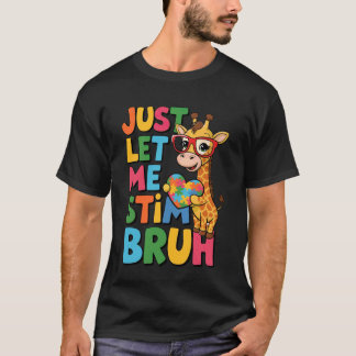Just Let Me Stim Bruh Autistic Giraffe Funny Autis T-Shirt