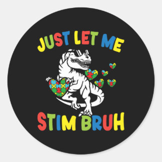 Just Let Me Stim Bruh Funny Autism Awareness Autis Classic Round Sticker