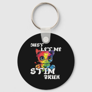 Just Let Me Stim Bruh Funny Autism Awareness Cute Key Ring