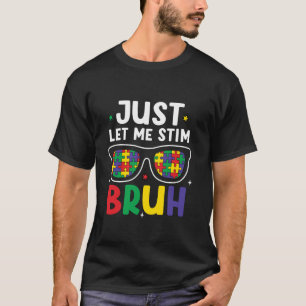 Just Let Me Stim Bruh Funny Glasses Autism Puzzles T-Shirt