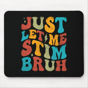 Just Let Me Stim Bruh Funny Groovy Autism Awarenes Mouse Mat