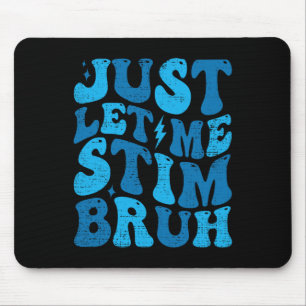 Just Let Me Stim Bruh Funny Groovy Autism Awarenes Mouse Mat