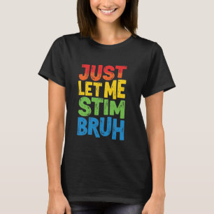 Just Let Me Stim Bruh Kids Boys Autistic Autism Aw T-Shirt