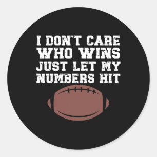 Just Let My Numbers Hit Shirt I Don't Care Who Win Classic Round Sticker