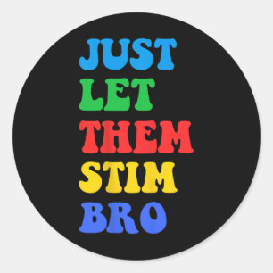Just Let Them Stim Bro Funny Autism Awareness Day Classic Round Sticker