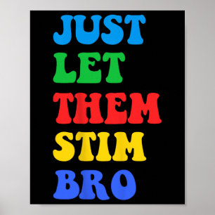 Just Let Them Stim Bro Funny Autism Awareness Day Poster