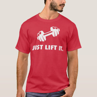Just Lift It Motivational Bodybuilding Workout Men T-Shirt