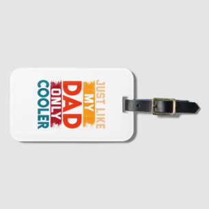 Just Like My Dad Only Cooler Luggage Tag