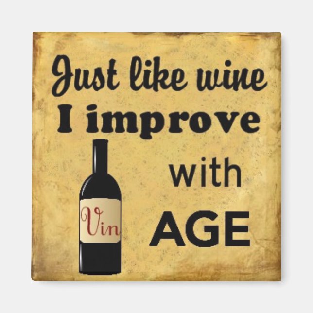 Just like Wine I improve with age magnet (Front)