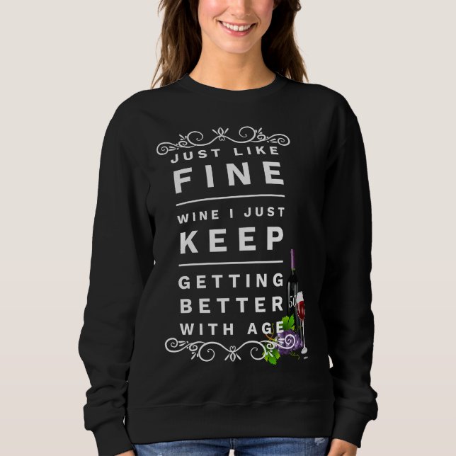 Just Like Wine I Just Keep Getting Better With Age Sweatshirt (Front)