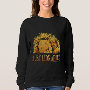 Just Lion Around Fun Animal Humour Relaxing Sweatshirt