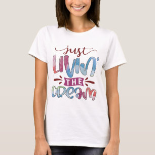 Just livin' the dream motivational T-Shirt