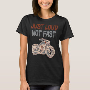 Just Loud Not Fast Great Humour Saying Motorcycle  T-Shirt