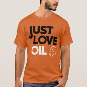 Just Love Oil T-Shirt