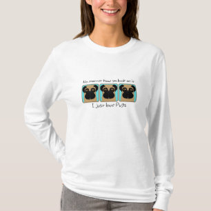 Just Love Pugs Quote and Funny Pugs Looking Around T-Shirt
